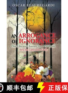 【3-4周达】An Arrogance of Ignorance: One Educator's Journey from Childhood Thru the Labyrinth of Life [9781955955492]