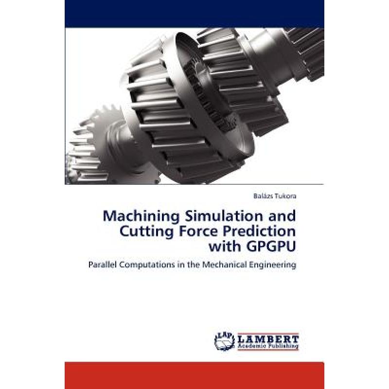 【4周达】Machining Simulation and Cutting Force Prediction with Gpgpu[9783659235412]