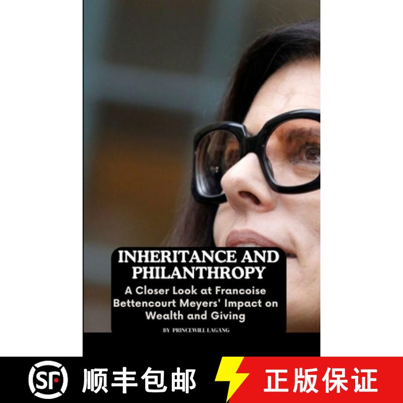 【3-4周达】Inheritance and Philanthropy: A Closer Look at Francoise Bettencourt Meyers' Impact on Wea... [9787831997952]