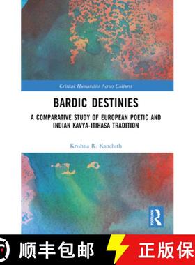 【3-4周达】Bardic Destinies: A Comparative Study of European Poetic and Indian Kavya-Itihasa Tradition [9781032326559]