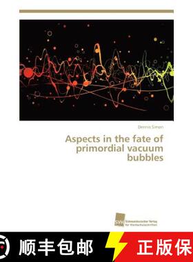 预订 Aspects in the fate of primordial vacuum bubbles [9783838131542]