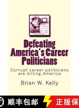 预订 Defeating America's Career Politicians: Corrupt career politicians are killing America [9781947402119]