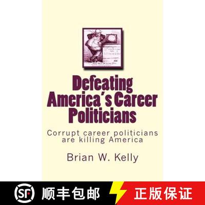 【3-4周达】Defeating America's Career Politicians: Corrupt career politicians are killing America [9781947402119]