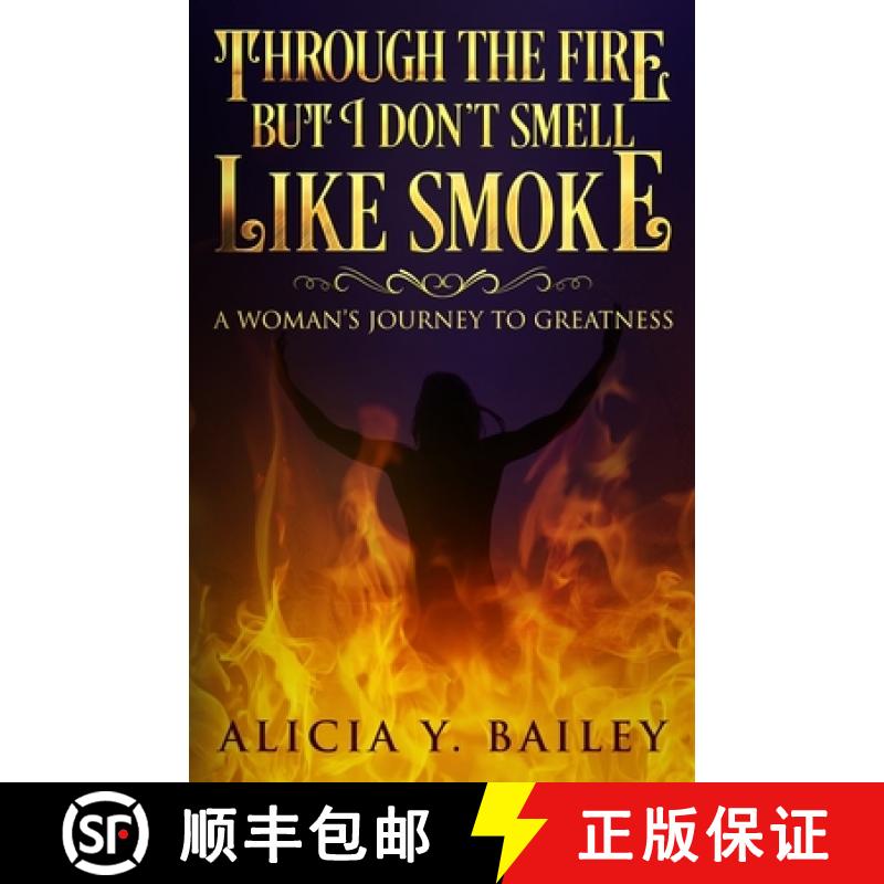 【3-4周达】Through The Fire But I Don't Smell Like Smoke: A Woman's Journey To Greatness [9780578480732]