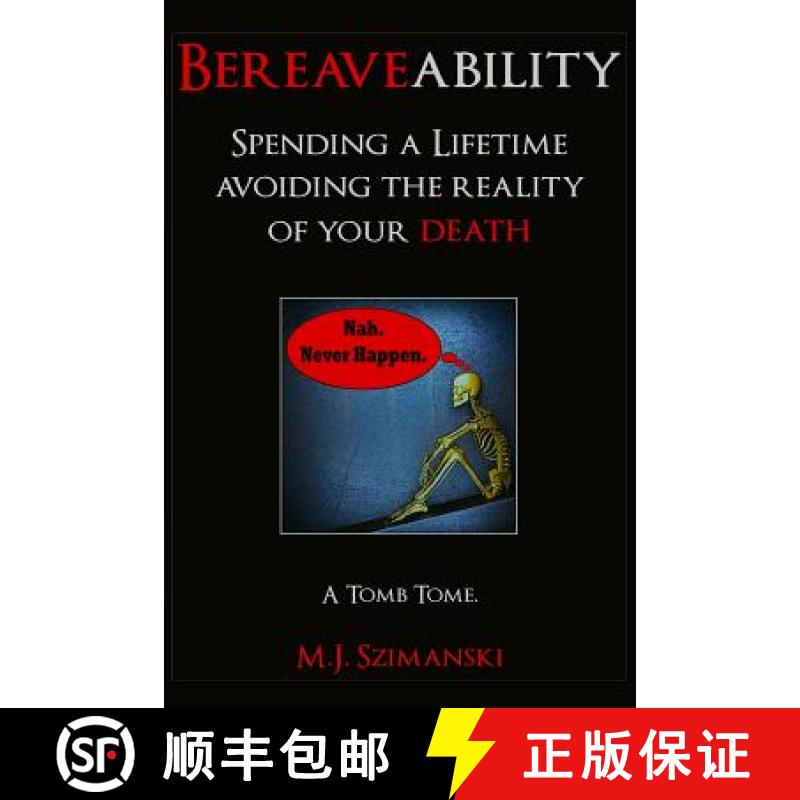【3-4周达】Bereaveability: Spending a Lifetime Avoiding the Reality of Your Death [9781304732255]