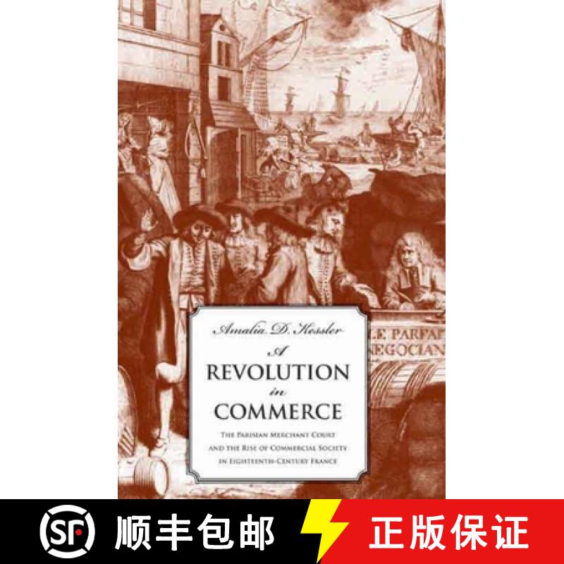 【3-4周达】A Revolution in Commerce: The Parisian Merchant Court and the Rise of Commercial Society i... [9780300113976]