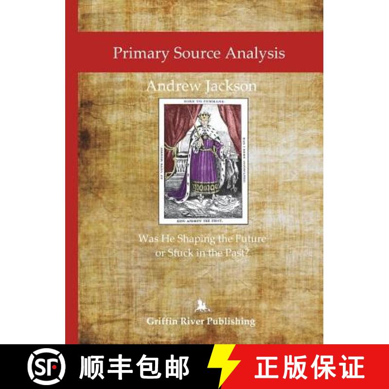 【2-3周达】Primary Source Analysis: Andrew Jackson - Was He Shaping the Future or Stuck in the Past? [9781387562725]