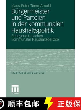 【3-4周达】Bürgermeister Und Parteien in Der Kommunalen Haushaltspolitik: Endogene Ursachen Kommunal... [9783531176147]