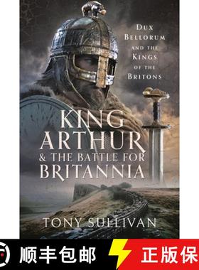 【3-4周达】King Arthur and the Battle for Britannia: Dux Bellorum and the Kings of the Britons [9781399048682]