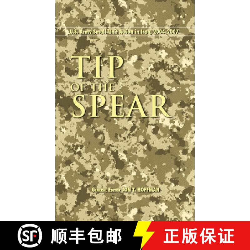【3-4周达】Tip of the Spear: U.S. Army Small Unit Action in Iraq, 2004-2007 [9781839310157]
