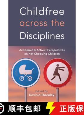 【3-4周达】Childfree Across the Disciplines: Academic and Activist Perspectives on Not Choosing Children [9781978823082]