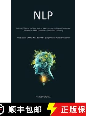 预订 Nlp: Utilizing Efficient Methods Such As Speed Reading, Subliminal Persuasion, And Mind Control ... [9781835734391]