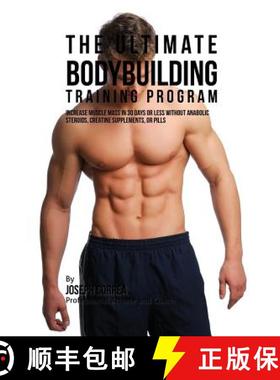 【3-4周达】The Ultimate Bodybuilding Training Program: Increase Muscle Mass in 30 Days or Less Withou... [9781941525807]
