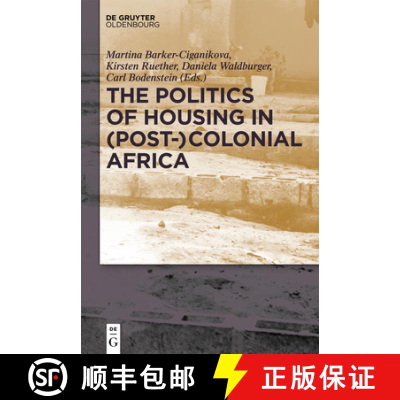 【3-4周达】The Politics of Housing in (Post-)Colonial Africa: Accommodating Workers and Urban Residents [9783110598278]