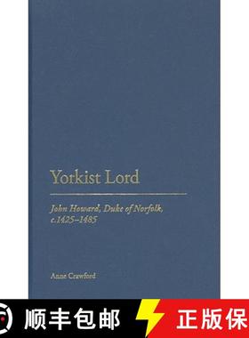 预订 Yorkist Lord: John Howard, Duke of Norfolk, c. 1425 -1485 [9781441165510]