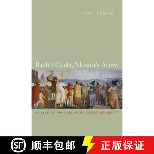 【3-4周达】Bach′s Cycle, Mozart′s Arrow – An Essay on the Origins of Musical Modernity (First Edit... [9780520257979]