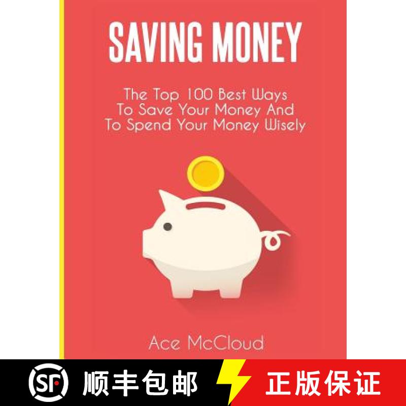 【3-4周达】Saving Money: The Top 100 Best Ways To Save Your Money And To Spend Your Money Wisely [9781640480674]