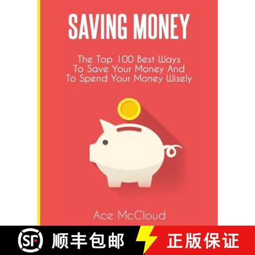 【3-4周达】Saving Money: The Top 100 Best Ways To Save Your Money And To Spend Your Money Wisely [9781640480674]