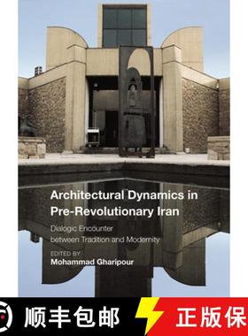 【3-4周达】Architectural Dynamics in Pre-Revolutionary Iran : Dialogic Encounter between Tradition an... [9781789380583]