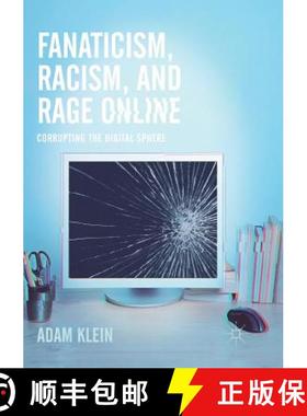 【3-4周达】Fanaticism, Racism, and Rage Online : Corrupting the Digital Sphere [9783319846477]