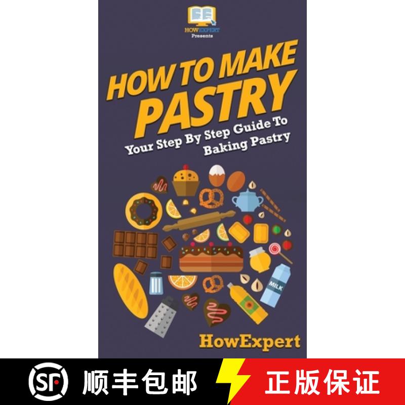 【3-4周达】How To Make Pastry: Your Step By Step Guide To Baking Pastry [9781647585556]