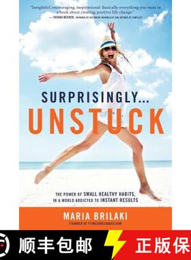 预订 Surprisingly...Unstuck: The Power of Small Healthy Habits, In a World Addicted to Instant Results [9780991359608]