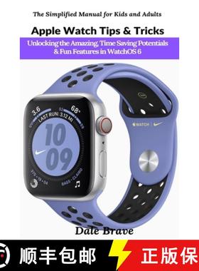 预订 Apple Watch Tips & Tricks: Unlocking the Amazing, Time Saving Potentials & Fun Features ... [9781637501832]