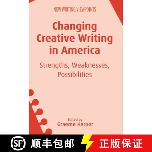 【3-4周达】精装 Changing Creative Writing in America : Strengths, Weaknesses, Possibilities [9781783098811]