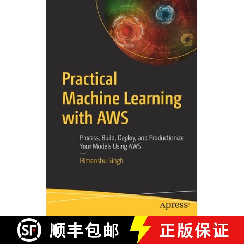 【3-4周达】Practical Machine Learning with AWS : Process, Build, Deploy, and Productionize Your Model... [9781484262214]
