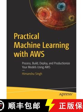 【3-4周达】Practical Machine Learning with AWS : Process, Build, Deploy, and Productionize Your Model... [9781484262214]