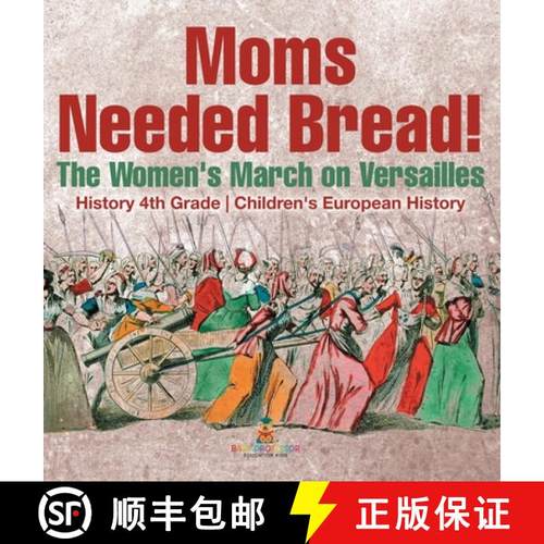 【3-4周达】Moms Needed Bread! The Women's March on Versailles - History 4th Grade | Children's Europe... [9798869415486]