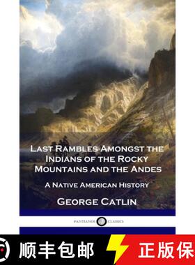 【3-4周达】Last Rambles Amongst the Indians of the Rocky Mountains and the Andes: A Native American H... [9781789873450]
