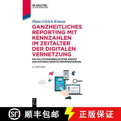 【3-4周达】Ganzheitliches Reporting Mit Kennzahlen Im Zeitalter Der Digitalen Vernetzung: Ein Fallstu... [9783110597028]