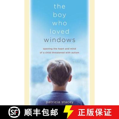 【3-4周达】The Boy Who Loved Windows: Opening the Heart and Mind of a Child Threatened with Autism [9780738209661]