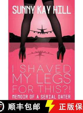 【3-4周达】I Shaved My Legs for THIS?!: Memoir of a Serial Dater [9780997368703]