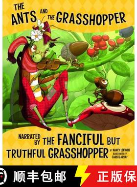 预订 The Ants and the Grasshopper, Narrated by the Fanciful But Truthful Grasshopper [9781515828723]