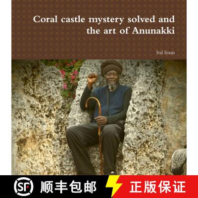 【3-4周达】Coral castle mystery solved and the art of Anunakki [9781387772261]
