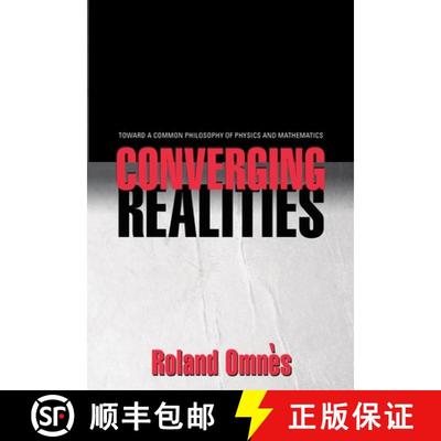 【4周达】Converging Realities: Toward a Common Philosophy of Physics and Mathematics [9780691115306]