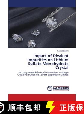 【3-4周达】Impact of Divalent Impurities on Lithium Sulfate Monohydrate Crystal [9786208010072]