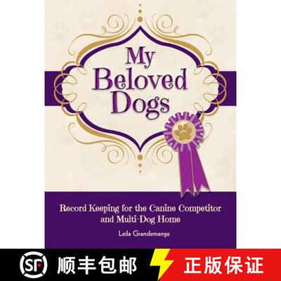 【3-4周达】My Beloved Dogs: Record Keeping for the Canine Competitor  and Multi-Dog Home [9780982685471]