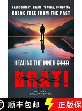 【3-4周达】Healing The Inner Brat: Abandonment, Shame, Trauma, Unworthy Break Free from The Past [9798992072907]