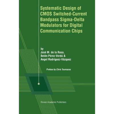 【4周达】Systematic Design of CMOS Switched-Current Bandpass Sigma-Delta Modulators for Digital Commu... [9781441949509]