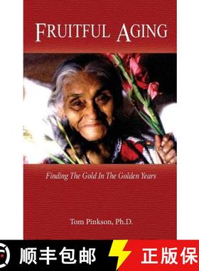 预订 Fruitful Aging: Finding the Gold In The Golden Years [9780615785417]