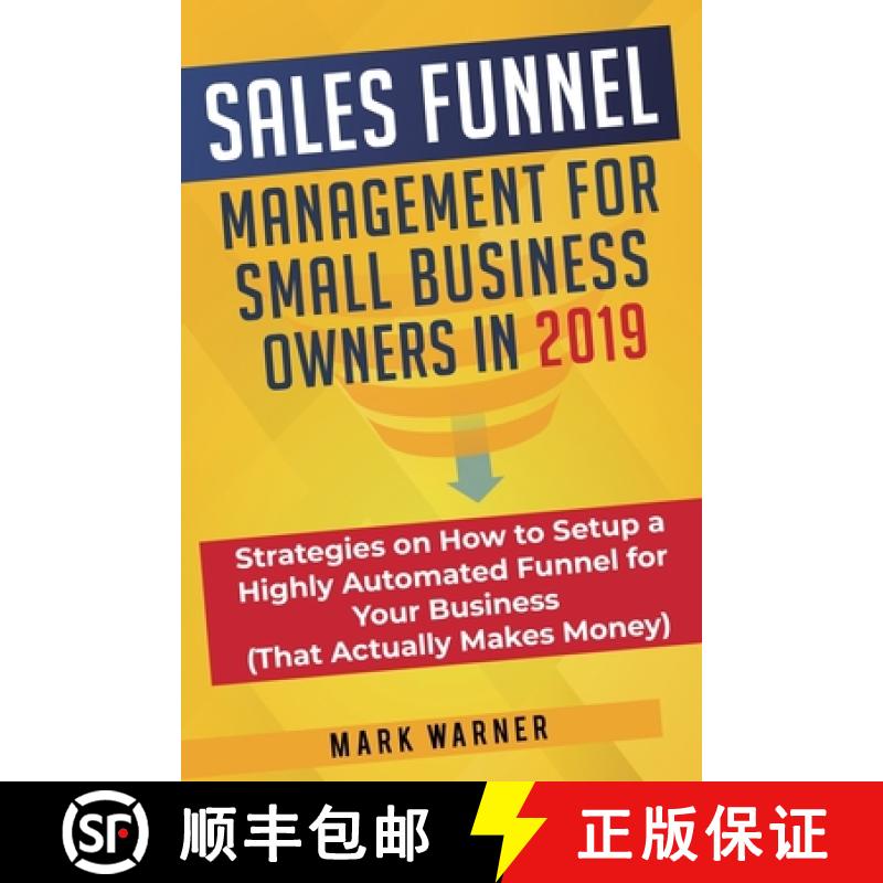 【3-4周达】Sales Funnel Management for Small Business Owners in 2019: Strategies on How to Setup a Hi... [9781951999315]