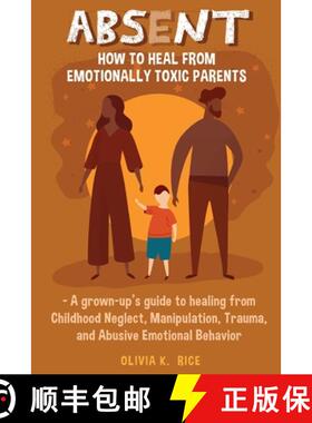 【3-4周达】Absent: How to Heal from Emotionally Toxic Parents - A Grown-Up's Guide to Healing from Ch... [9781955229005]