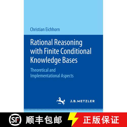 【3-4周达】Rational Reasoning with Finite Conditional Knowledge Bases : Theoretical and Implementatio... [9783476048233]