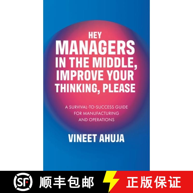 预订 Hey Managers in the Middle, Improve Your Thinking, Please: A Survival-to-Success Guide for Manuf... [9780228895039]