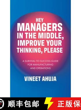 预订 Hey Managers in the Middle, Improve Your Thinking, Please: A Survival-to-Success Guide for Manuf... [9780228895039]
