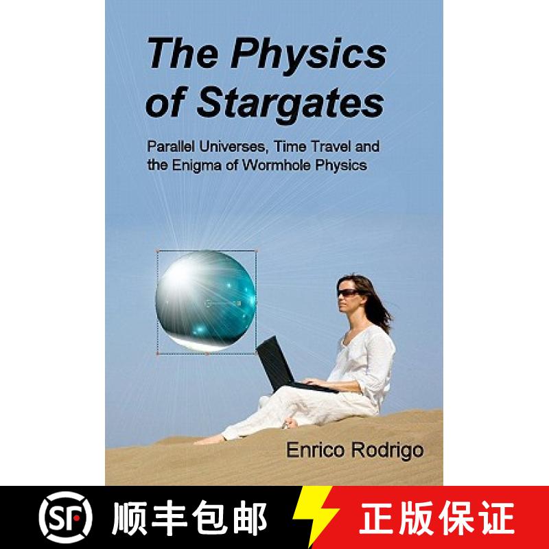 预订 The Physics of Stargates: Parallel Universes, Time Travel, and the Enigma of Wormhole Physics [9780984150007]