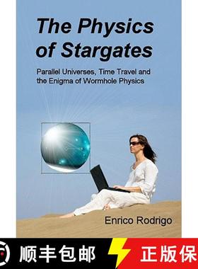预订 The Physics of Stargates: Parallel Universes, Time Travel, and the Enigma of Wormhole Physics [9780984150007]